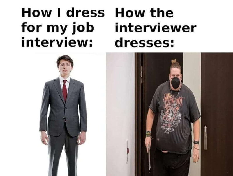 How I dress for a bob interview meme.jpg